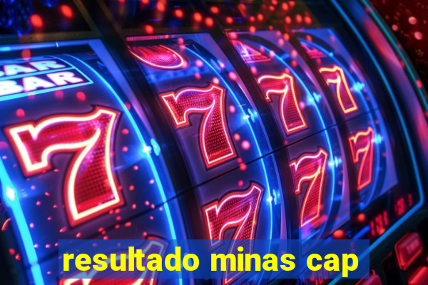 resultado minas cap
